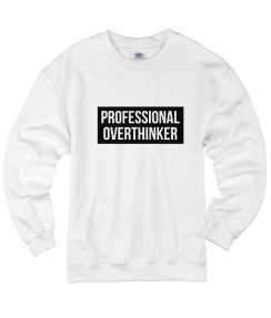 Professional overthinker Sweatshirts