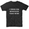 Funny I Cheer For Whatever Team Wins Short Sleeve Unisex T-Shirts