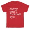 Sorry can't football bye Short Sleeve Unisex T-Shirts