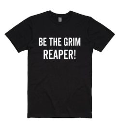 Be The Grim Reaper