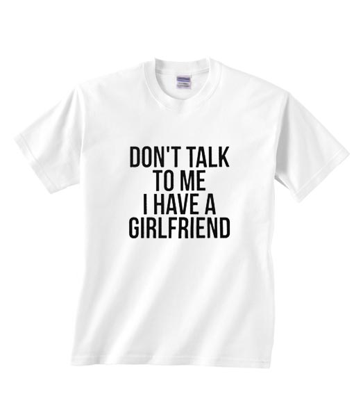 Don't Talk To Me I Have A Girlfriend Valentine Funny