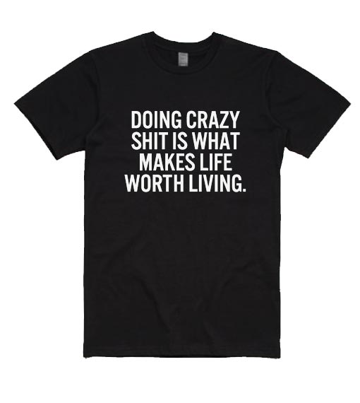 Doing Crazy Shit is What Makes Life Worth Living
