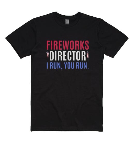 Fireworks Director If I Run You Run Funny 4Th Of July Shirts
