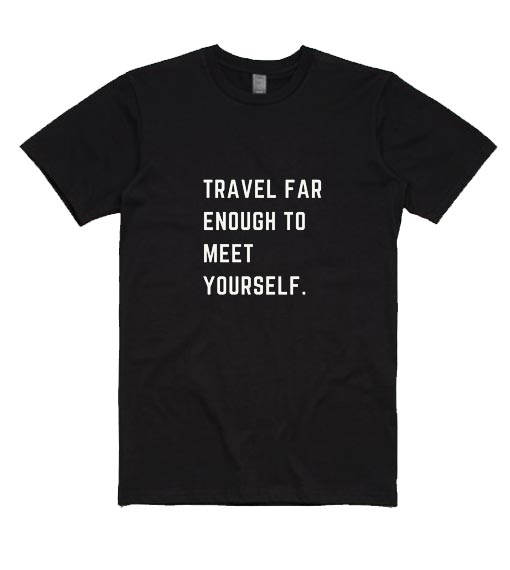 Travel Far Enough To Meet Yourself Quote