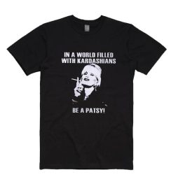 Tshirt in a world filled with kardashians be a patsy