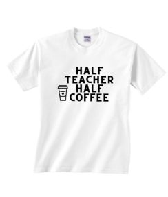 Half Teacher Half coffee