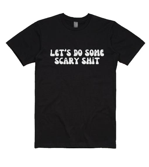 Let's Do Some Scary Shit Shirt