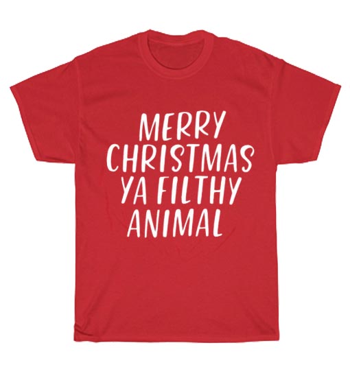 Merry Christmas you filthy animal Shirt