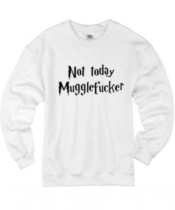 Not Today Mugglefucker
