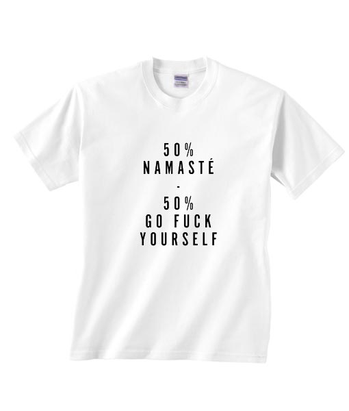 50% Namaste 50% Go Fuck Yourself