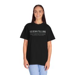 Guess I'll Die Sarcastic Quotes Shirts