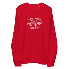 I Don't Need a Valentine I need a Nap Crewneck Sweatshirt