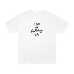 C'est La Fucking Vie T-Shirts