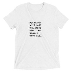 My Music Will Tell You More About Me Than I Ever Will Tee