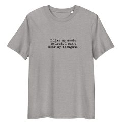 I Like My Music So Loud I Can't Hear My Thoughts Tee