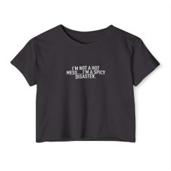 I'm Not A Hot Mess I'm A Spicy Disaster Crop Top